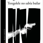Una pionera de lo trans, el último Booker y otros libros de la semana 8 portada 'Tongolele no sabía bailar', SERGIO RAMÍREZ. EDITORIAL ALFAGUARA