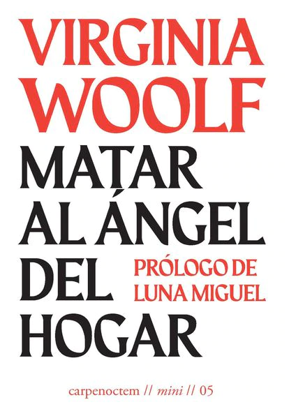 El terror doméstico de Virginia Feito, un viaje a la perspectiva de género y otros libros de la semana 11 portada 'Matar al ángel del hogar' VIRGINIA WOOLF. EDITORIAL CARPE NOCTEM